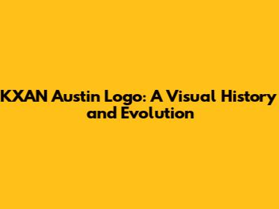 KXAN Austin Logo: A Visual History and Evolution
