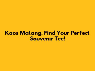 Kaos Malang: Find Your Perfect Souvenir Tee!