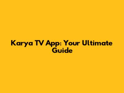 Karya TV App: Your Ultimate Guide