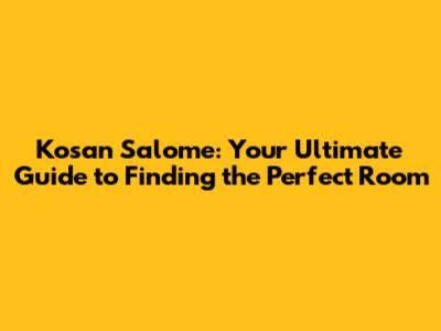 Kosan Salome: Your Ultimate Guide to Finding the Perfect Room