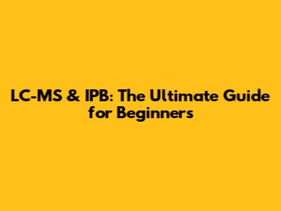 LC-MS & IPB: The Ultimate Guide for Beginners