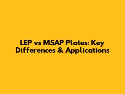 LEP vs MSAP Plates: Key Differences & Applications