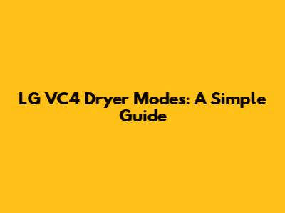 LG VC4 Dryer Modes: A Simple Guide
