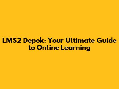 LMS2 Depok: Your Ultimate Guide to Online Learning