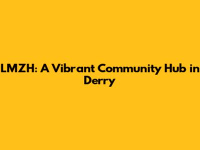 LMZH: A Vibrant Community Hub in Derry
