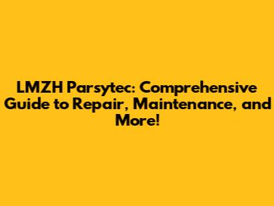LMZH Parsytec: Comprehensive Guide to Repair, Maintenance, and More!