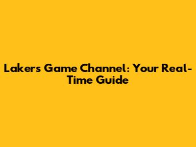 Lakers Game Channel: Your Real-Time Guide