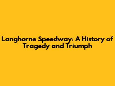 Langhorne Speedway: A History of Tragedy and Triumph