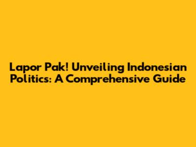 Lapor Pak! Unveiling Indonesian Politics: A Comprehensive Guide