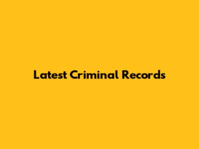 Latest Criminal Records