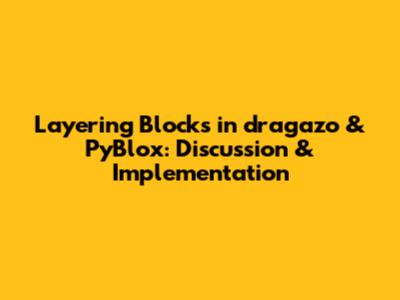 Layering Blocks in dragazo & PyBlox: Discussion & Implementation