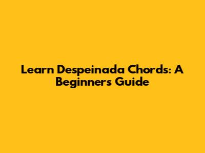 Learn 'Despeinada' Chords: A Beginner's Guide