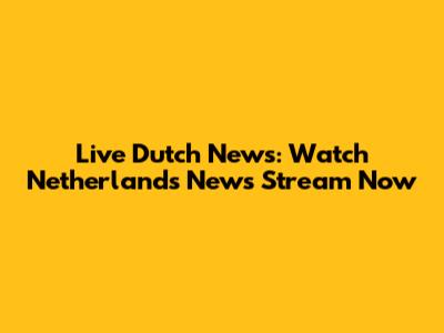 Live Dutch News: Watch Netherlands News Stream Now