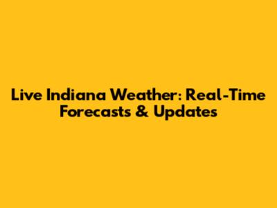 Live Indiana Weather: Real-Time Forecasts & Updates