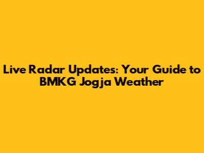 Live Radar Updates: Your Guide to BMKG Jogja Weather