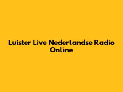 Luister Live Nederlandse Radio Online