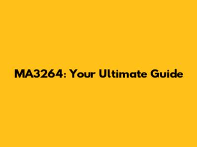 MA3264: Your Ultimate Guide