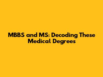 MBBS and MS: Decoding These Medical Degrees