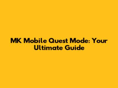 MK Mobile Quest Mode: Your Ultimate Guide