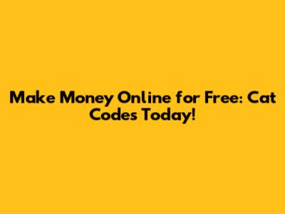 Make Money Online for Free: Cat Codes Today!