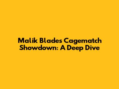 Malik Blade's Cagematch Showdown: A Deep Dive