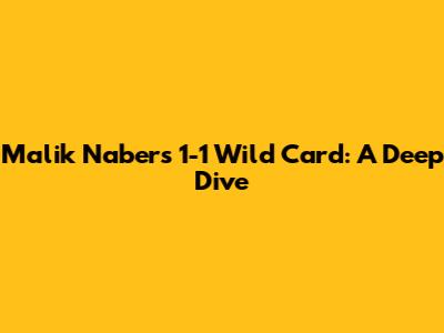 Malik Nabers' 1-1 Wild Card: A Deep Dive