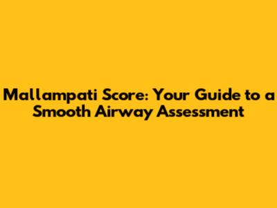 Mallampati Score: Your Guide to a Smooth Airway Assessment