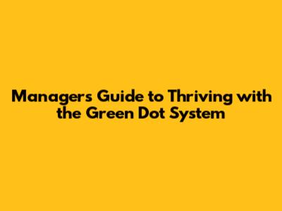 Manager's Guide to Thriving with the Green Dot System