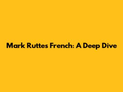 Mark Rutte's French: A Deep Dive