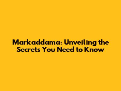 Markaddama: Unveiling the Secrets You Need to Know