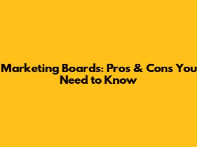 Marketing Boards: Pros & Cons You Need to Know