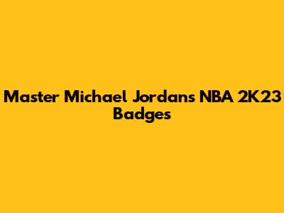 Master Michael Jordan's NBA 2K23 Badges