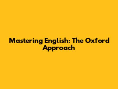 Mastering English: The Oxford Approach