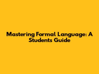 Mastering Formal Language: A Student's Guide