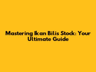 Mastering Ikan Bilis Stock: Your Ultimate Guide