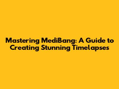 Mastering MediBang: A Guide to Creating Stunning Timelapses