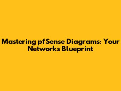 Mastering pfSense Diagrams: Your Network's Blueprint