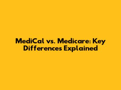 MediCal vs. Medicare: Key Differences Explained