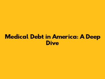 Medical Debt in America: A Deep Dive