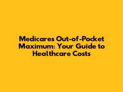 Medicare's Out-of-Pocket Maximum: Your Guide to Healthcare Costs