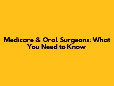 Medicare & Oral Surgeons: What You Need to Know