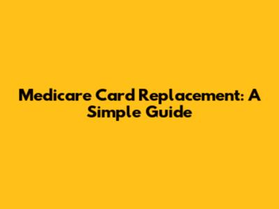 Medicare Card Replacement: A Simple Guide