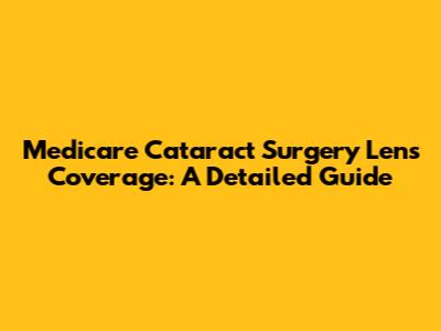 Medicare Cataract Surgery Lens Coverage: A Detailed Guide