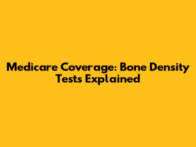 Medicare Coverage: Bone Density Tests Explained