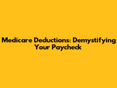 Medicare Deductions: Demystifying Your Paycheck