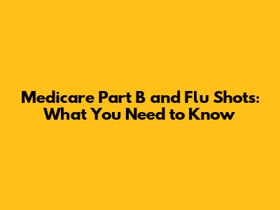 Medicare Part B and Flu Shots: What You Need to Know