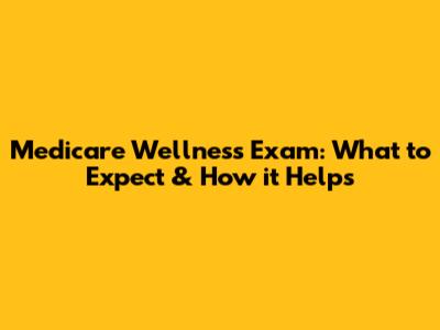 Medicare Wellness Exam: What to Expect & How it Helps