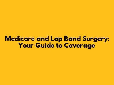 Medicare and Lap Band Surgery: Your Guide to Coverage
