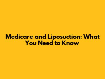 Medicare and Liposuction: What You Need to Know