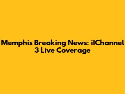 Memphis Breaking News: iIChannel 3 Live Coverage